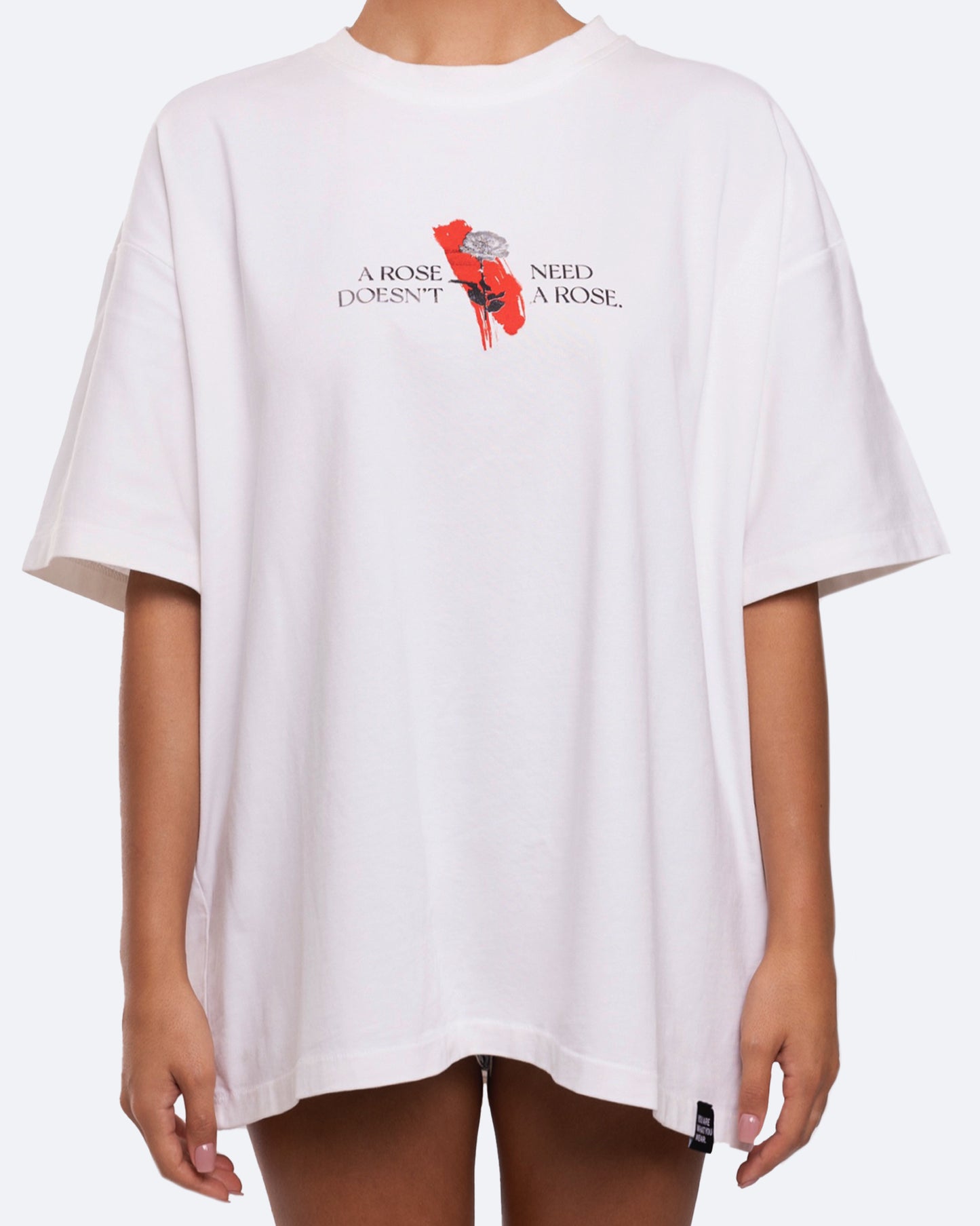 A Rose Doesn't need a rose Unisex